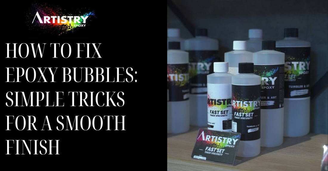 How to Fix Epoxy Bubbles: Simple Tricks for a Smooth Finish – Artistry ...