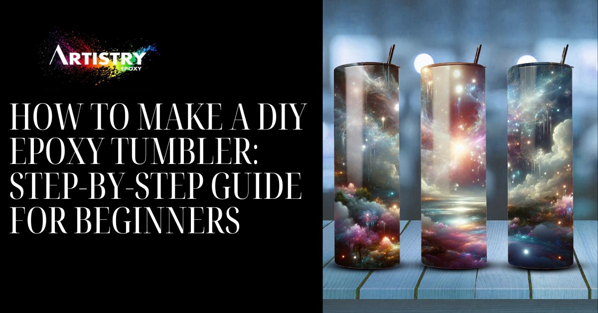 How to Make a DIY Epoxy Tumbler: Step-by-Step Guide for Beginners