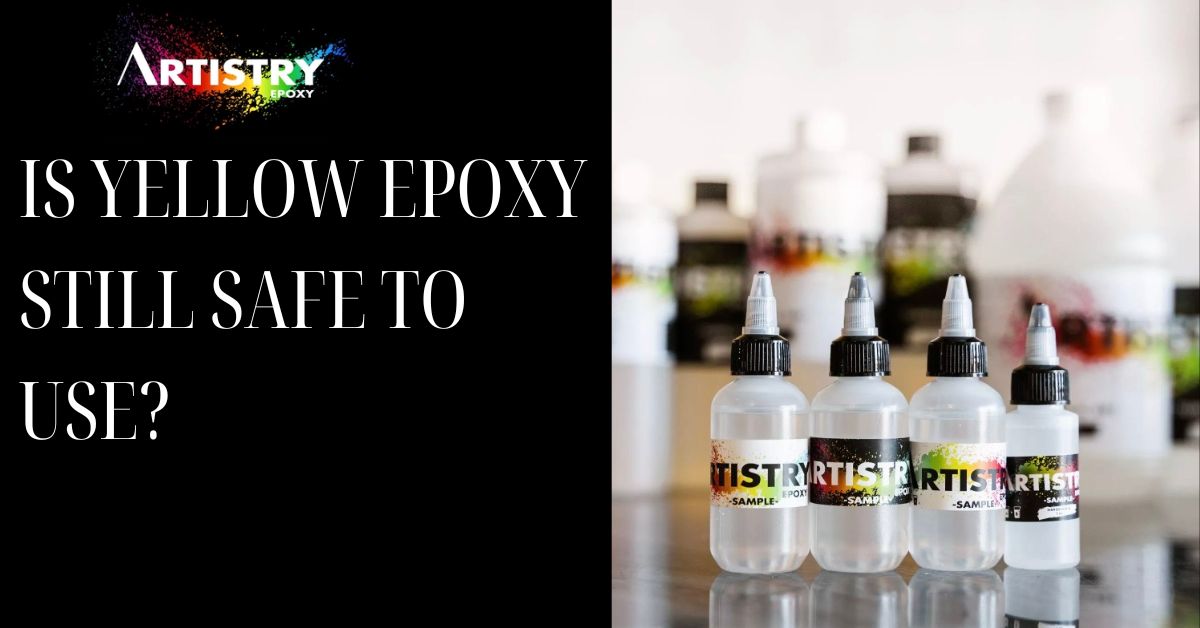 Is Yellow Epoxy Still Safe to Use?