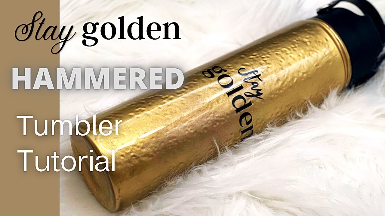 HAMMERED gold Tumbler Tutorial!